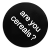 are you cereals?